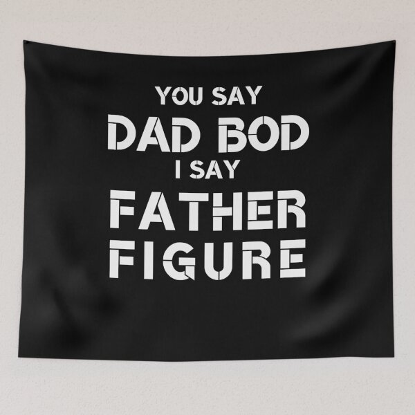 Item preview, You Say Dad Bod I say Father Figure designed and sold by Masaw.