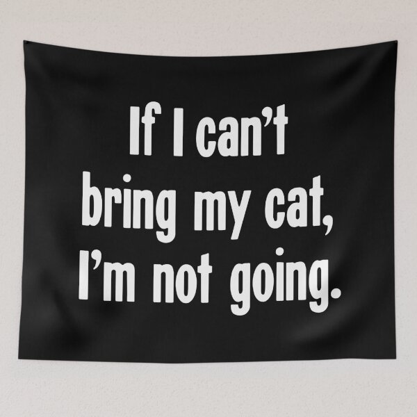Item preview, If I Can't Bring My Cat, I'm Not Going designed and sold by Good-Looking Corpse.