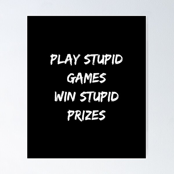 Item preview, play stupid games win stupid prizes designed and sold by Jeangel97.