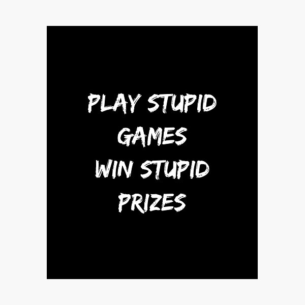 Item preview, play stupid games win stupid prizes designed and sold by Jeangel97.