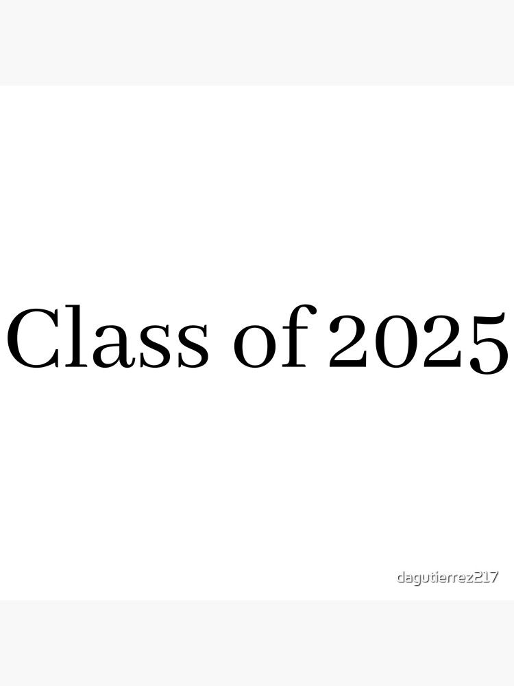 "Class of 2025" Poster for Sale by dagutierrez217 Redbubble