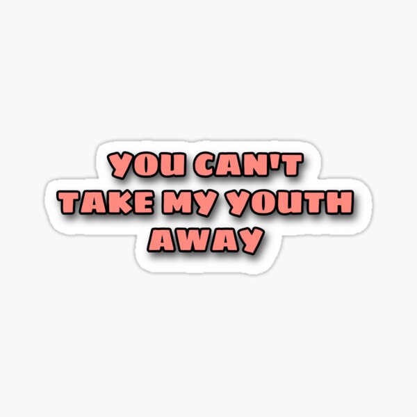 you-cant-take-my-youth-away-lyric-sticker-sticker-by-gvbrielv8