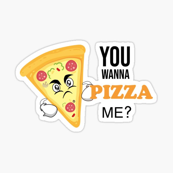 You Wanna Pizza Me Funny Pizza Lover Pizza Lover Sticker For Sale By Hayatella Redbubble