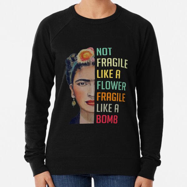 Not Fragile Like A Flower Shirt, Fragile Like A Bomb Shirt Lightweight Sweatshirt