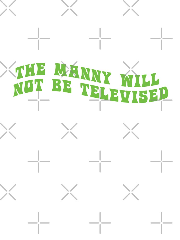 The Manny Will Not Be Televised Kids T Shirt By Bohemianatlas Redbubble