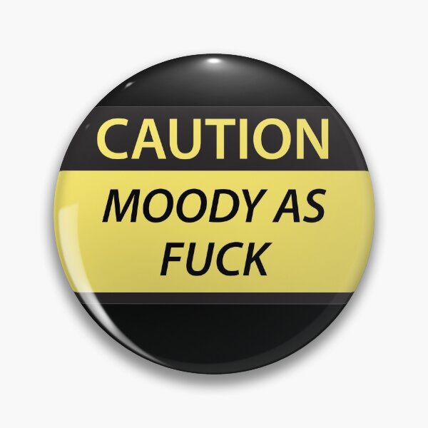Item preview, Caution Moody As Fuck designed and sold by SarcasticWords.