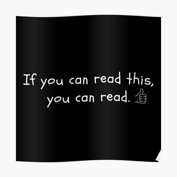 "If You Can Read This, You Can Read White Text, Black Background
