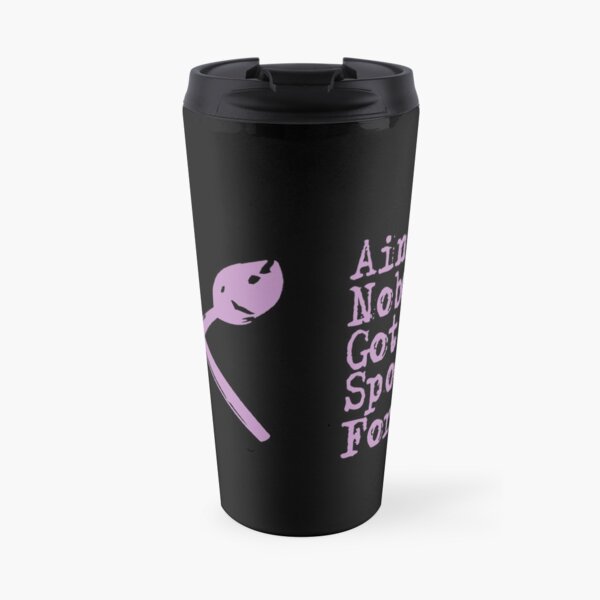 Ain't Nobody Got Spoons For That Travel Mug