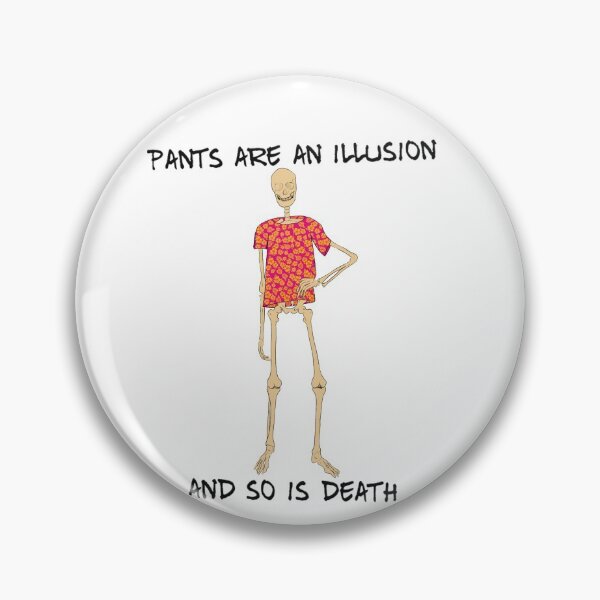 Item preview, Pants are an Illusion and so is Death designed and sold by Local Cosmic & Chaotic Gremlin Hoard.
