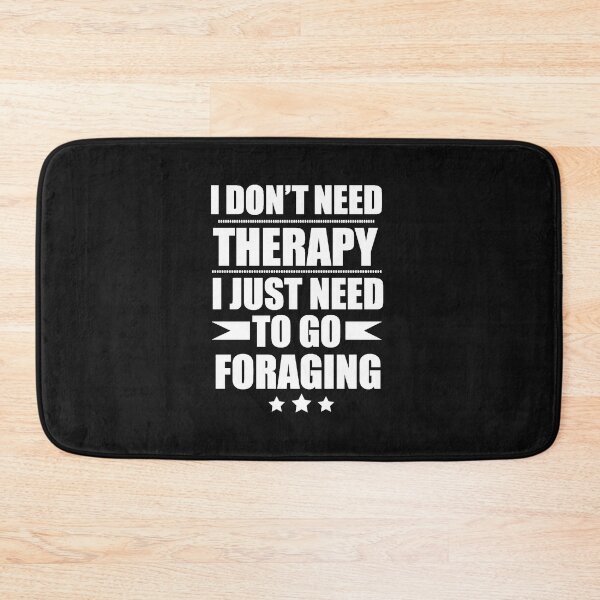 Item preview, I Don't Need Therapy Just Need to go foraging designed and sold by losttribe.