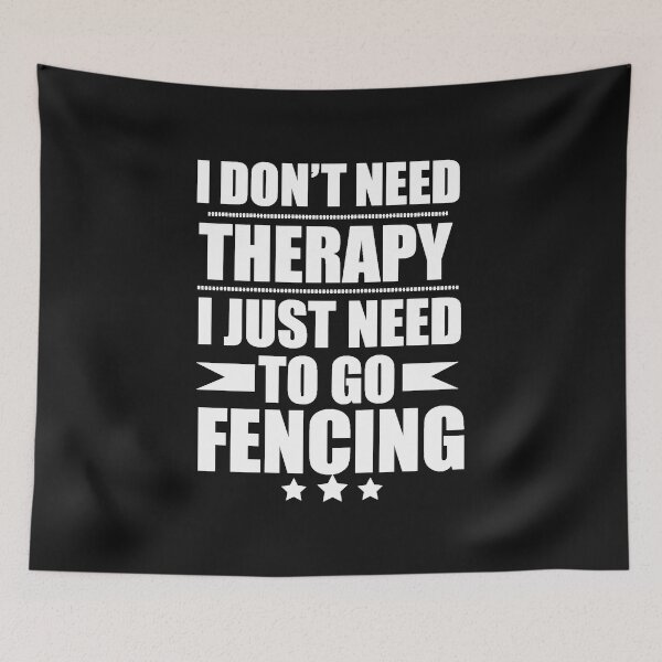 Item preview, I Don't Need Therapy Just Need to fencing fencer fence designed and sold by losttribe.