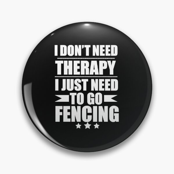 Item preview, I Don't Need Therapy Just Need to fencing fencer fence designed and sold by losttribe.