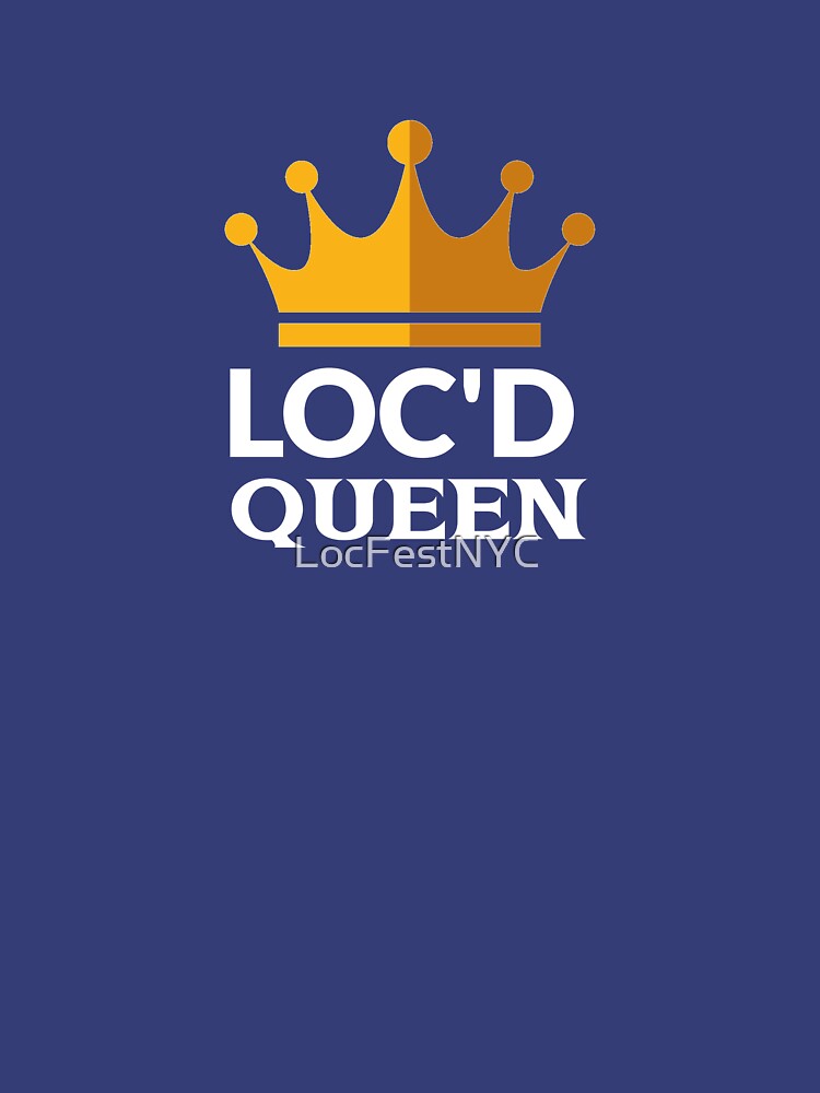 "Loc Fest Loc'd Queen" Tshirt by LocFestNYC Redbubble