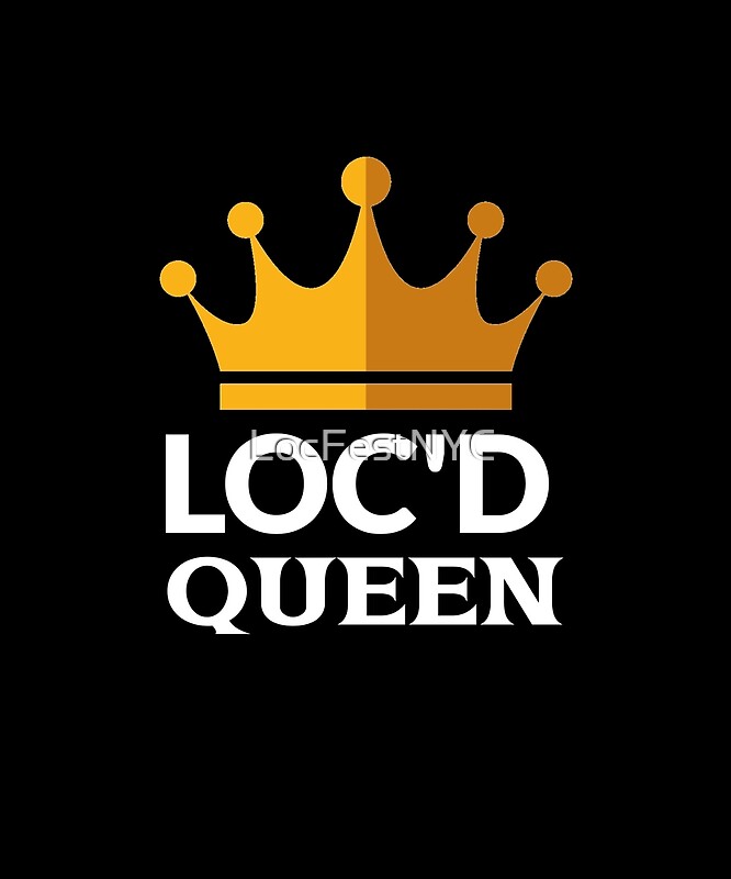 "Loc Fest Loc'd Queen" by LocFestNYC Redbubble