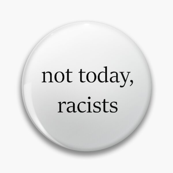 Item preview, not today, racists designed and sold by mikaylawiser.