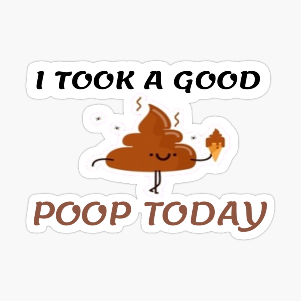I Took A Good poop Today Funny Poop I Took A Good poop Today Funny Poop