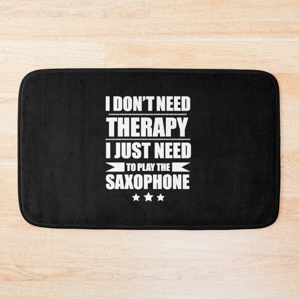 Item preview, I Don't Need Therapy Just Need to play the saxophone designed and sold by losttribe.