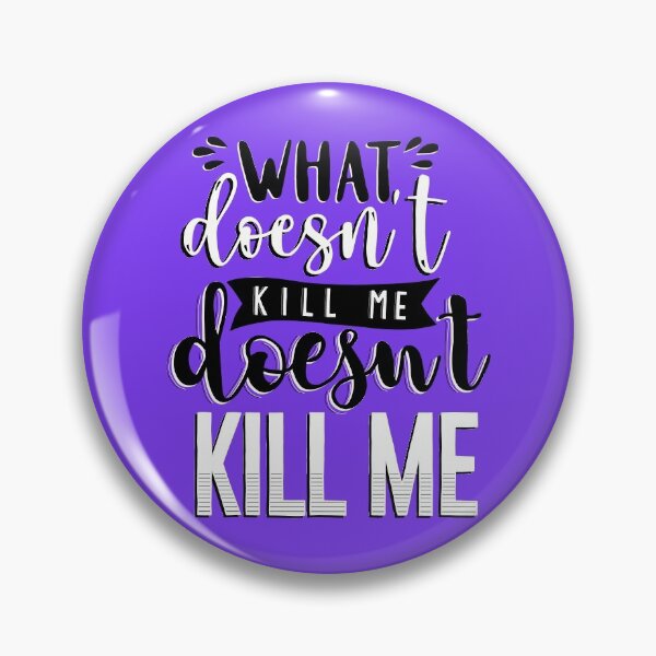 Item preview, What Doesn't Kill You Me Doesn't Kill Me designed and sold by byebyesally.