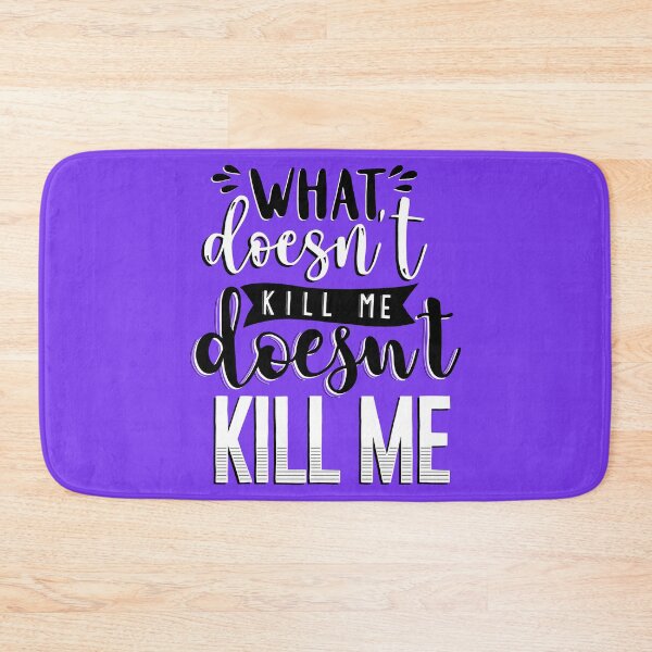 Item preview, What Doesn't Kill You Me Doesn't Kill Me designed and sold by byebyesally.