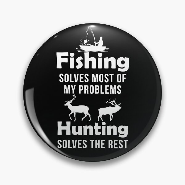 Item preview, Fishing Solve Most My Problems Hunting Solve The Rest designed and sold by RaulDunn.
