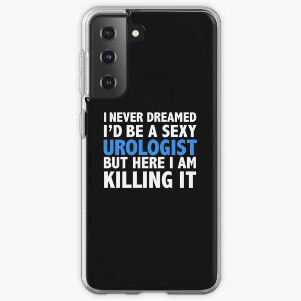 Never dreamt I'd be Sexy Urologist but Killing it Urology Doctor Medical School Graduation Samsung Galaxy Soft Case