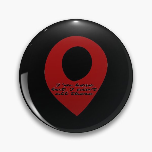 Item preview, I'm Here But I Ain't All There Pin Design designed and sold by KoolMoDee.