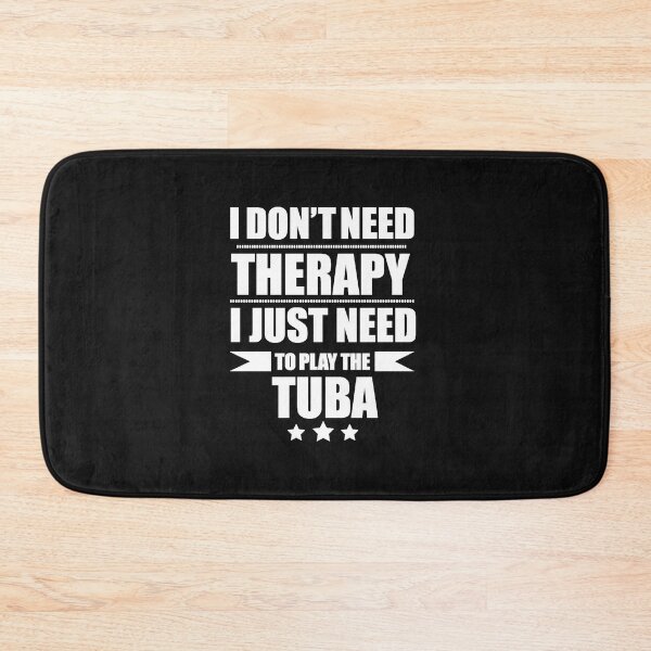 Item preview, I Don't Need Therapy Just Need to play tuba designed and sold by losttribe.