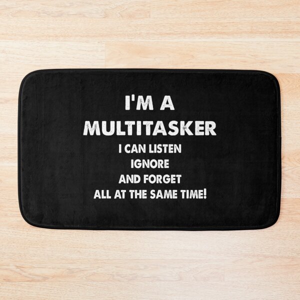 Item preview, I'm a Multitasker i can listen ignore and forget all at the same time designed and sold by Kathrine2302.