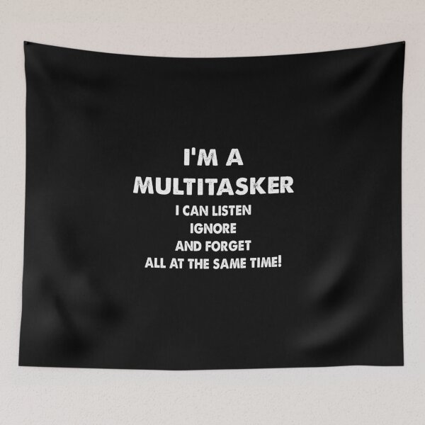 Item preview, I'm a Multitasker i can listen ignore and forget all at the same time designed and sold by Kathrine2302.