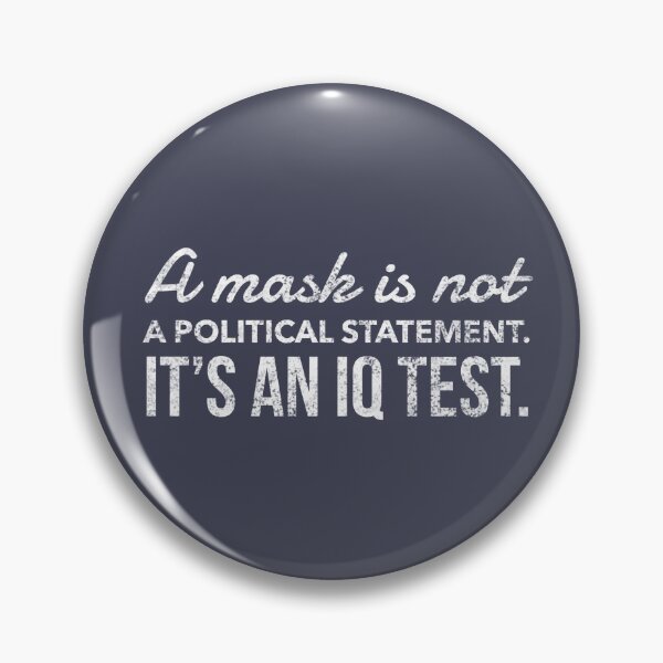 A Mask is Not a Political Statement. It's an IQ Test. Pin