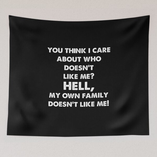 Item preview, You think i care about who doesn't like me, hell my own family doesn't like me designed and sold by Kathrine2302.