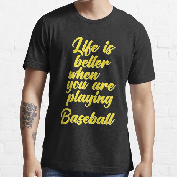 "Life is Better When You Are Playing Baseball" Tshirt for Sale by