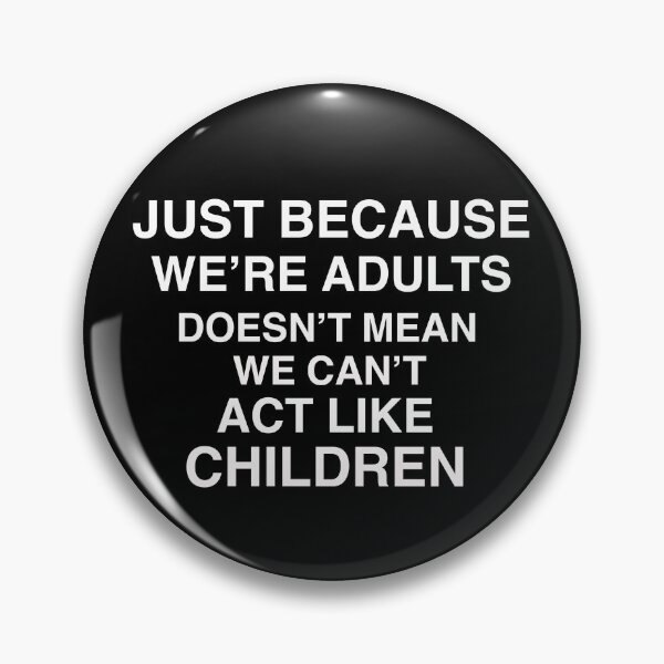 Item preview, Slogan: Just Because We’re Adults Doesn’t Mean We Can’t Act Like Children designed and sold by AllyCat68.