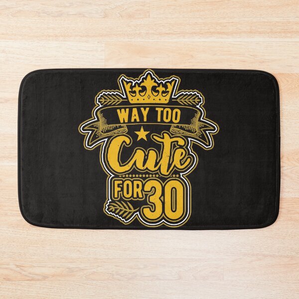 Item preview, Way too cute for 30 designed and sold by Cutebutfunny.