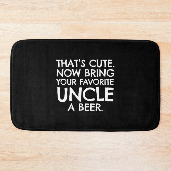 Item preview, That's Cute Now Bring Your Favorite Uncel A Beer designed and sold by KoolMoDee.