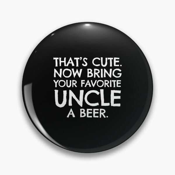 Item preview, That's Cute Now Bring Your Favorite Uncel A Beer designed and sold by KoolMoDee.