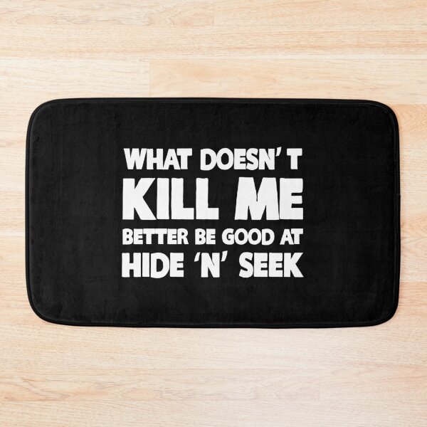 Item preview, What Doesn't Kill Me Better Be Good At Hide & Seek designed and sold by KoolMoDee.