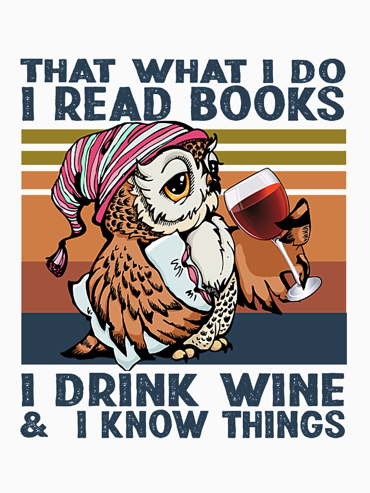 Owl Thats What I Do I Read Books I Drink Wine I Know Things Vintage T Shirt For Sale By