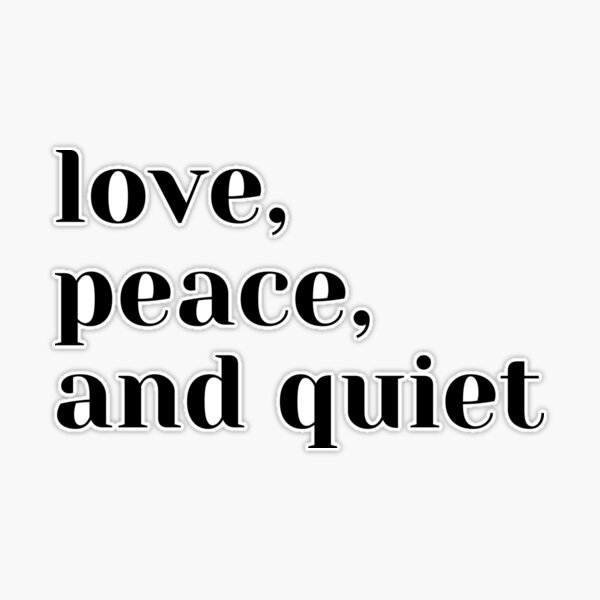 I Love Peace And Quiet Quotes - Merl Stormy