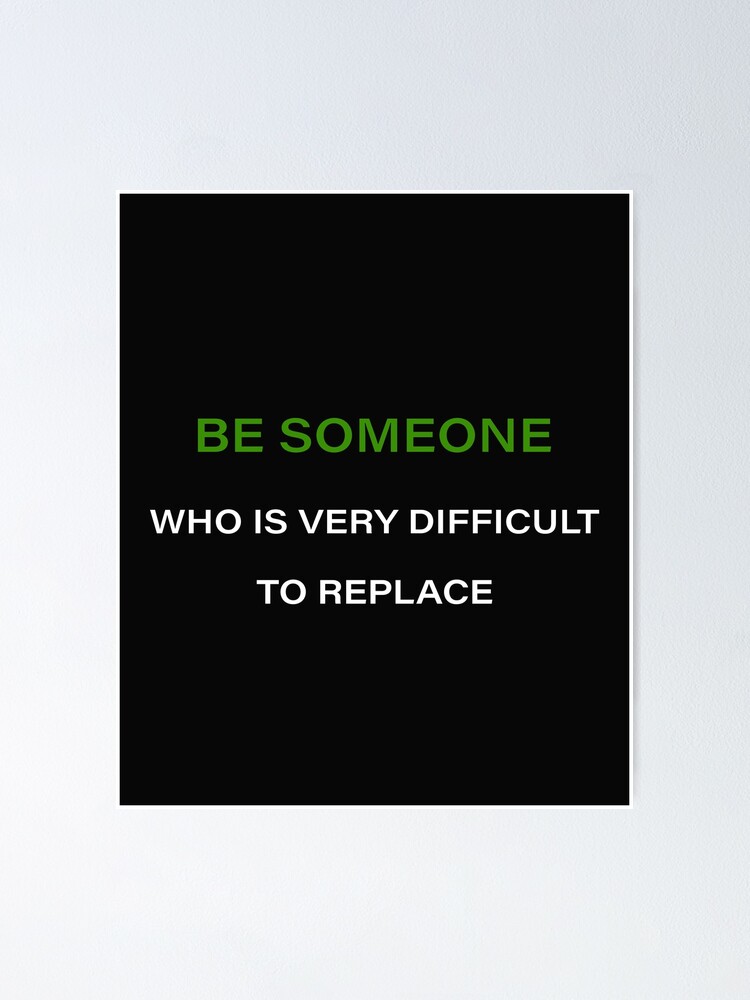 be-someone-who-is-very-difficult-to-replace-poster-by-nouhennya