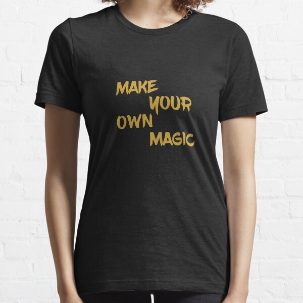 Make Your Own Magic Inspiration fortune the bold hoodie Essential T-Shirt