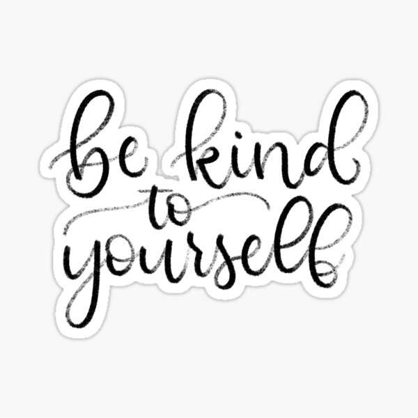 Be Kind To Yourself Gifts Merchandise Redbubble