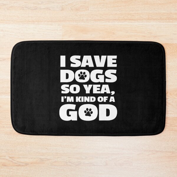 Item preview, I Save Dogs So Yea I'm Kind Of A God designed and sold by KoolMoDee.