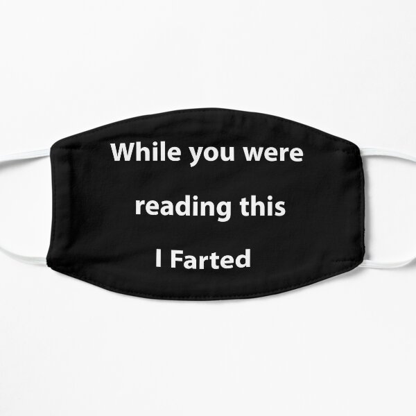 While you were reading this i farted  Flat Mask