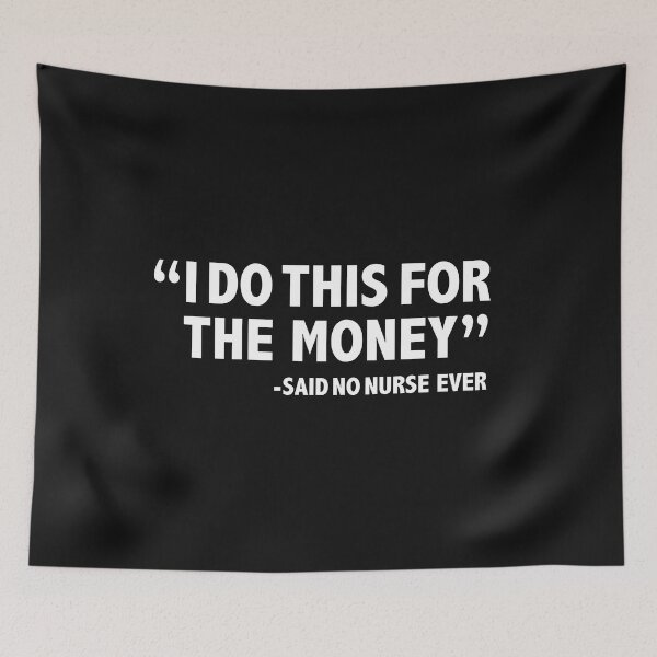 Item preview, I Do this for the money says no Nurse  ever Job Career Nursing Graduation Graduate designed and sold by losttribe.