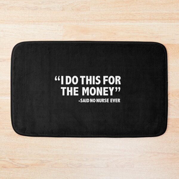 Item preview, I Do this for the money says no Nurse  ever Job Career Nursing Graduation Graduate designed and sold by losttribe.