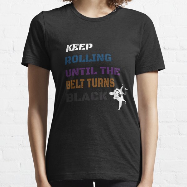 Keep Rolling Black Belt BJJ / Brazilian Jiu Jitsu Grappling / Belt Turns Black Jiu Jitsu Essential T-Shirt