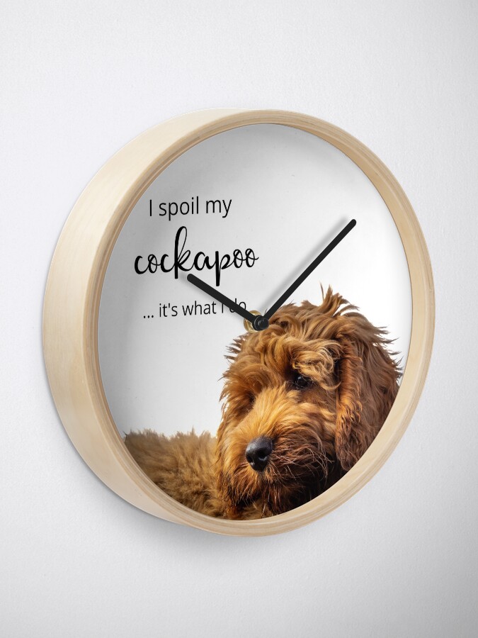"I spoil my Cockapoo" Clock by SunnyDayStyle Redbubble