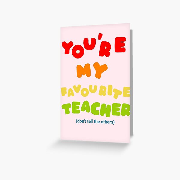 You’re my favourite teacher Greeting Card