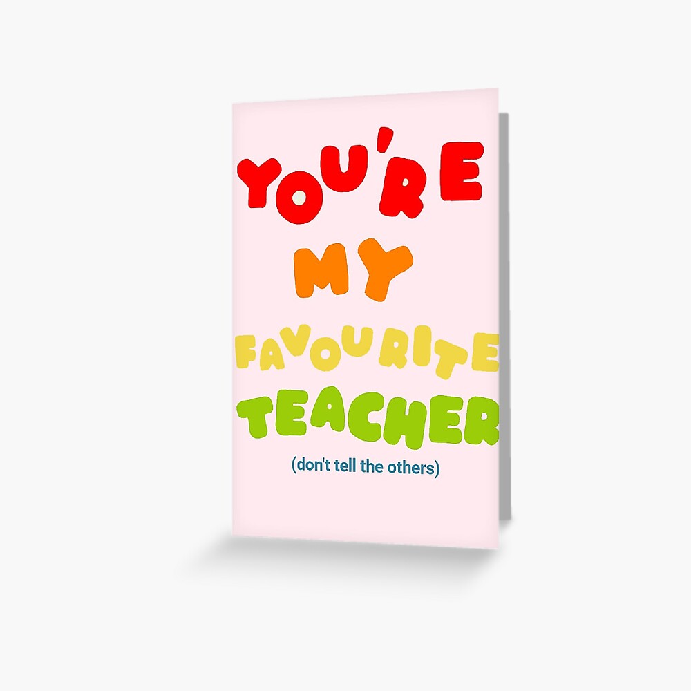 You re my favourite teacher